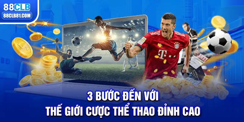 3 Bước Đến Với Thế Giới Cược Thể Thao Đỉnh Cao