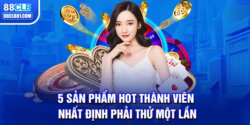 5 Sản Phẩm Hot Thành Viên Nhất Định Phải Thử Một Lần