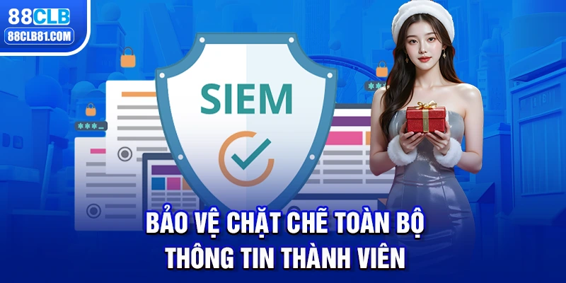 Bảo vệ chặt chẽ toàn bộ thông tin thành viên