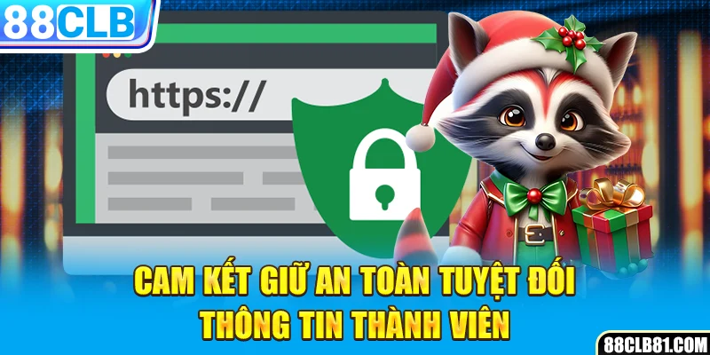 Cam kết giữ an toàn tuyệt đối thông tin thành viên