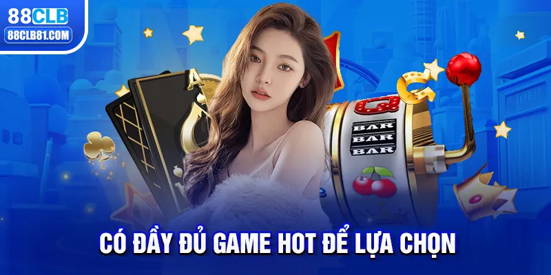 Có đầy đủ game hot để lựa chọn