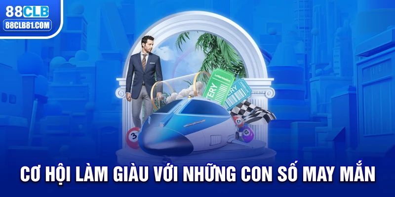 Cơ Hội Làm Giàu Với Những Con Số May Mắn