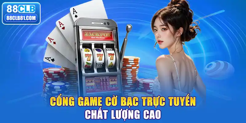 Cổng Game Cờ Bạc Trực Tuyến Chất Lượng Cao