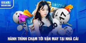 Hành Trình Chạm Tới Vận May Tại Nhà Cái