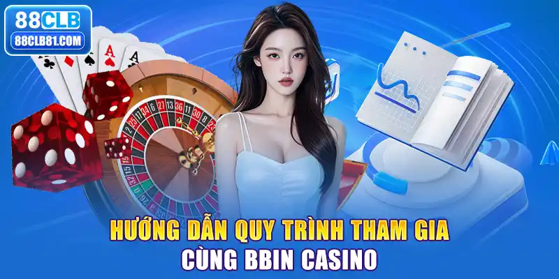 Hướng dẫn quy trình tham gia cùng BBIN Casino