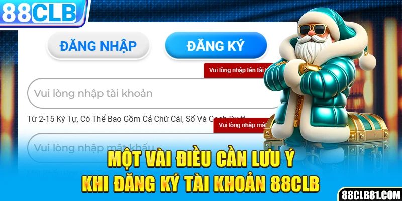 Một vài điều cần lưu ý khi đăng ký tài khoản 88CLB