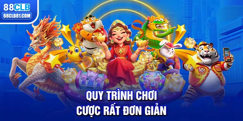 Quy trình chơi cược rất đơn giản