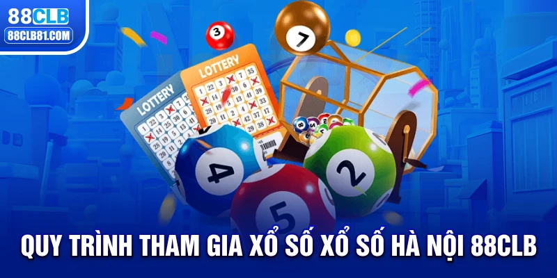 Quy trình tham gia xổ số Xổ số Hà Nội 88CLB