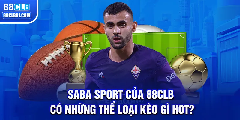 Saba Sport của 88CLB có những thể loại kèo gì hot?