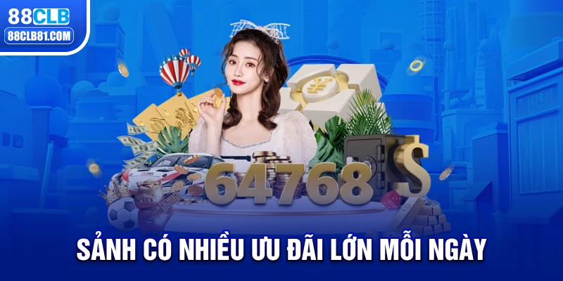 Sảnh có nhiều ưu đãi lớn mỗi ngày