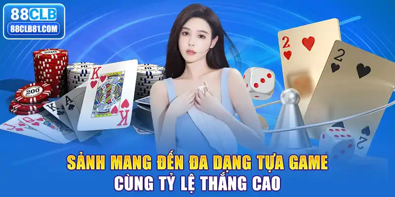 Sảnh mang đến đa dạng tựa game cùng tỷ lệ thắng cao