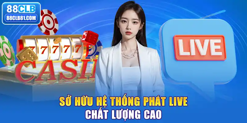 Sở hữu hệ thống phát live chất lượng cao