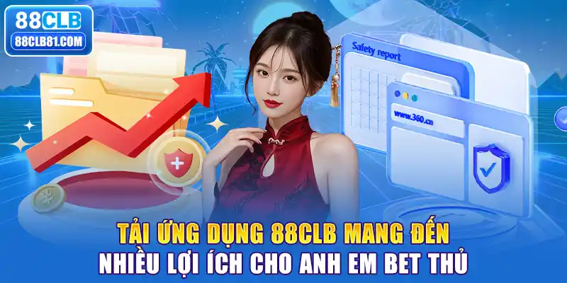 Tải ứng dụng 88CLB mang đến nhiều lợi ích cho anh em bet thủ