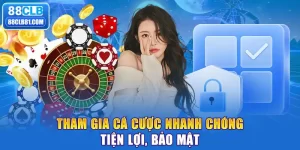 Tham Gia Cá Cược Nhanh Chóng, Tiện Lợi, Bảo Mật