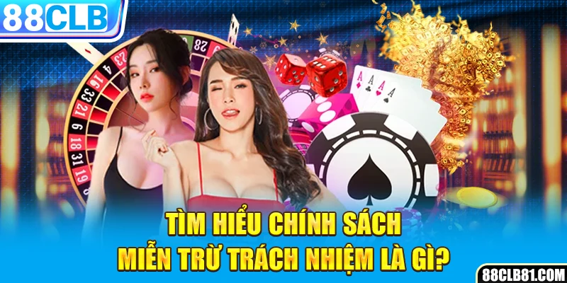 Tìm hiểu chính sách miễn trừ trách nhiệm là gì?