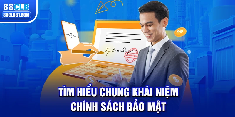 Tìm hiểu chung khái niệm chính sách bảo mật