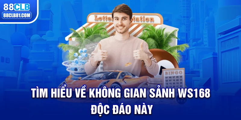 Tìm hiểu về không gian sảnh WS168 độc đáo này