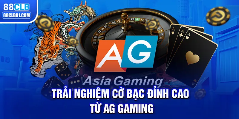 Trải Nghiệm Cờ Bạc Đỉnh Cao Từ AG Gaming