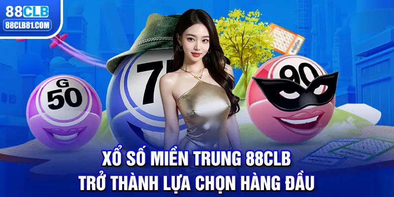 Xổ Số Miền Trung 88CLB Trở Thành Lựa Chọn Hàng Đầu