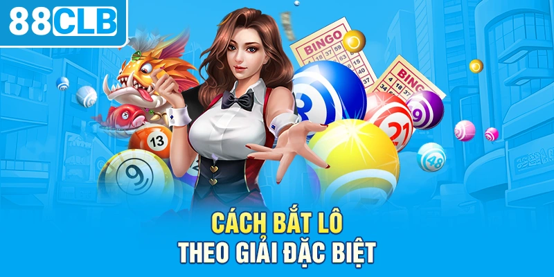 Cách bắt lô theo giải đặc biệt từ chuyên gia 88clb