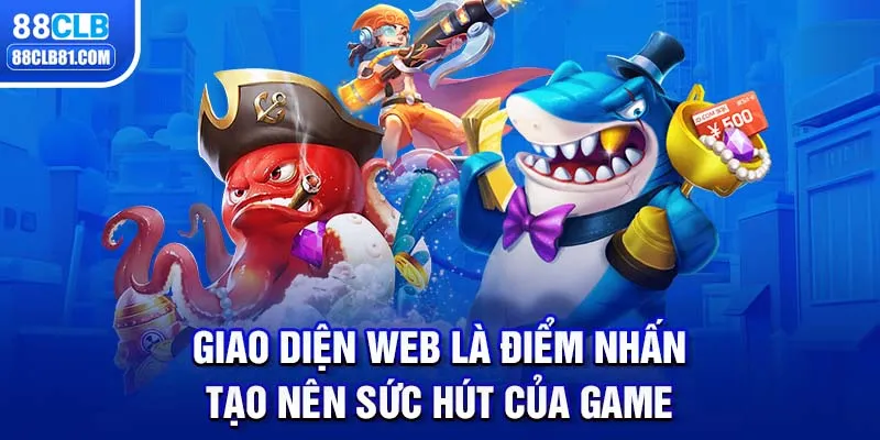 Giao diện web là điểm nhấn tạo nên sức hút của game