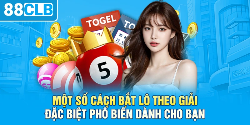 Một số cách bắt lô theo giải đặc biệt đem lại hiệu quả cao 